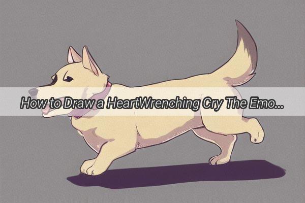 How to Draw a HeartWrenching Cry The Emotional Face of a Dog in Art